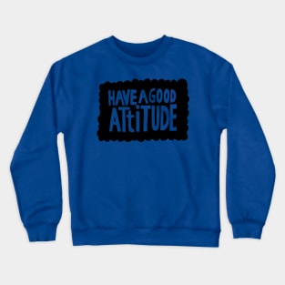 have a good attitude Crewneck Sweatshirt